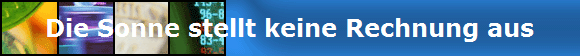 Die Sonne stellt keine Rechnung aus