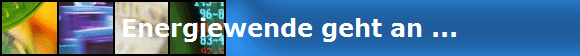 Energiewende geht an ...