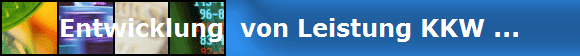 Entwicklung  von Leistung KKW ...