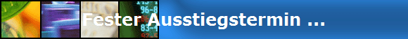 Fester Ausstiegstermin ...