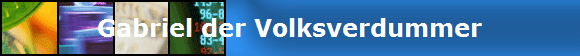 Gabriel der Volksverdummer