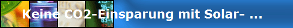 Keine CO2-Einsparung mit Solar- ...  