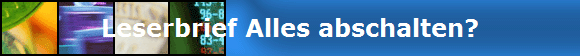 Leserbrief Alles abschalten?
