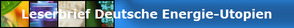 Leserbrief Deutsche Energie-Utopien