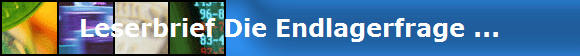 Leserbrief Die Endlagerfrage ...