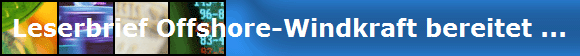 Leserbrief Offshore-Windkraft bereitet ...