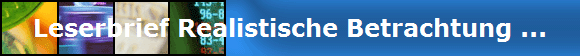 Leserbrief Realistische Betrachtung ...