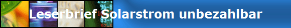 Leserbrief Solarstrom unbezahlbar