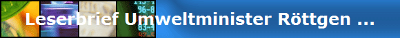 Leserbrief Umweltminister R�ttgen ...