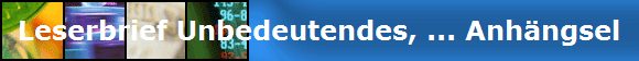 Leserbrief Unbedeutendes, ... Anhngsel