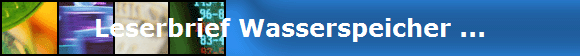 Leserbrief Wasserspeicher ...