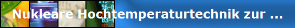 Nukleare Hochtemperaturtechnik zur ...