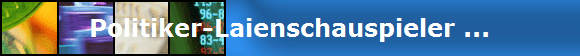 Politiker-Laienschauspieler ...