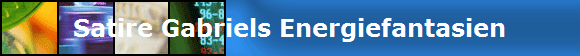 Satire Gabriels Energiefantasien