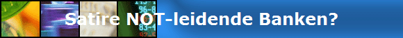 Satire NOT-leidende Banken?