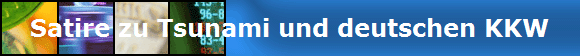 Satire zu Tsunami und deutschen KKW
