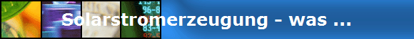 Solarstromerzeugung - was ...