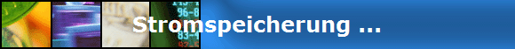 Stromspeicherung ...