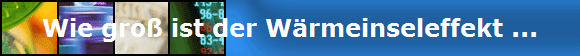 Wie gro� ist der W�rmeinseleffekt ...