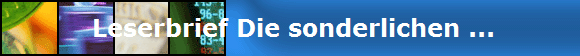  Leserbrief Die sonderlichen ...