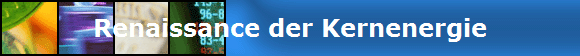  Renaissance der Kernenergie 